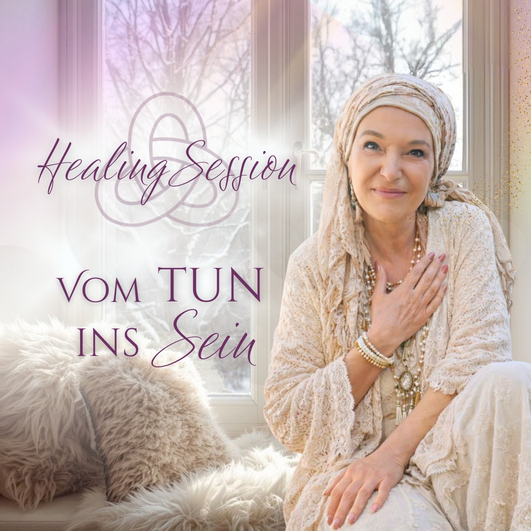 Healing Session - Vom Tun ins Sein