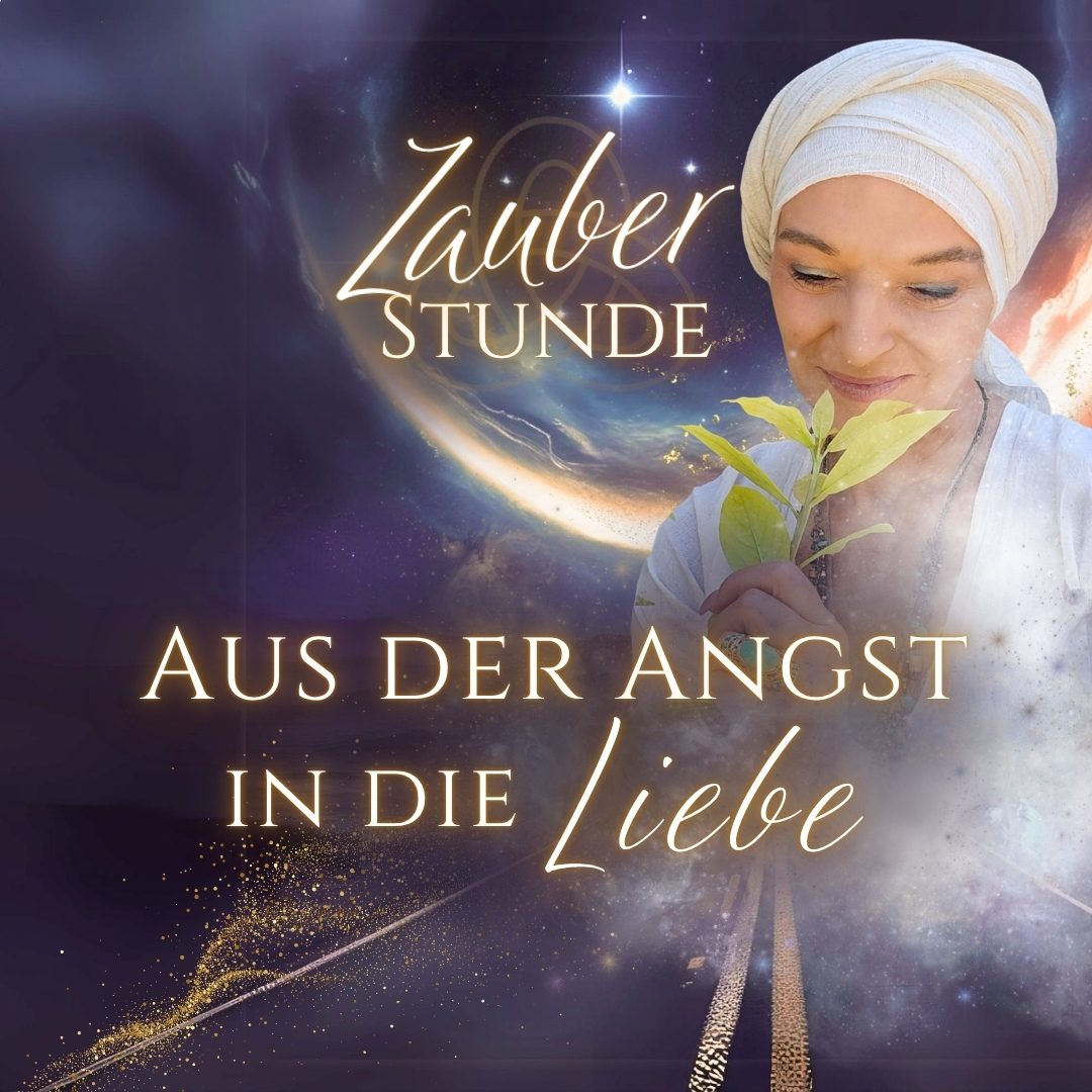 Zauberstunde: Aus der Angst in die Liebe